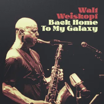 Back Home to My Galaxy by Walt Weiskopf