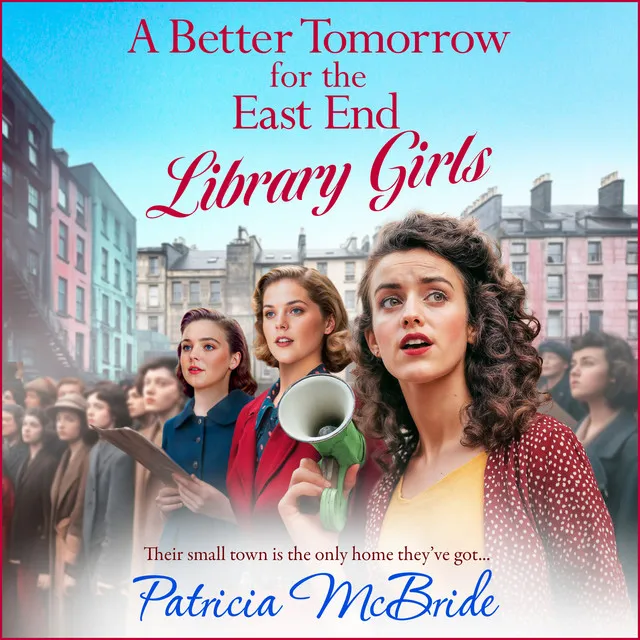 A better tomorrow for the East End Library Girls [Library Girls, Book 4, Their small town is the only home they've got (Unabridged)]