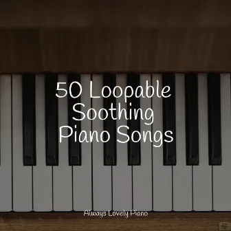 50 Loopable Soothing Piano Songs by 