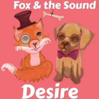 Desire by Fox & the Sound