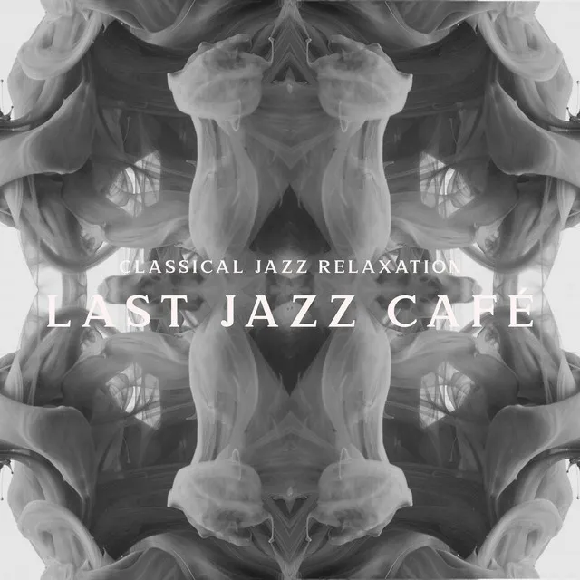 Classical Jazz Relaxation: Last Jazz Café – Relaxing and Smooth Music Lounge, Jazz Club, Romantic Dinner, Bar Background, Soothing Sounds of Saxophone and Piano