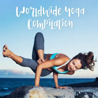 Worldwide Yoga Compilation by Yoga Meditation Music Set