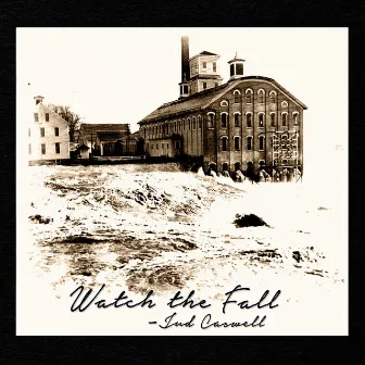 Watch the Fall by Jud Caswell