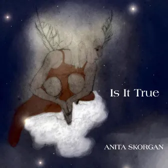 Is It True by Anita Skorgan