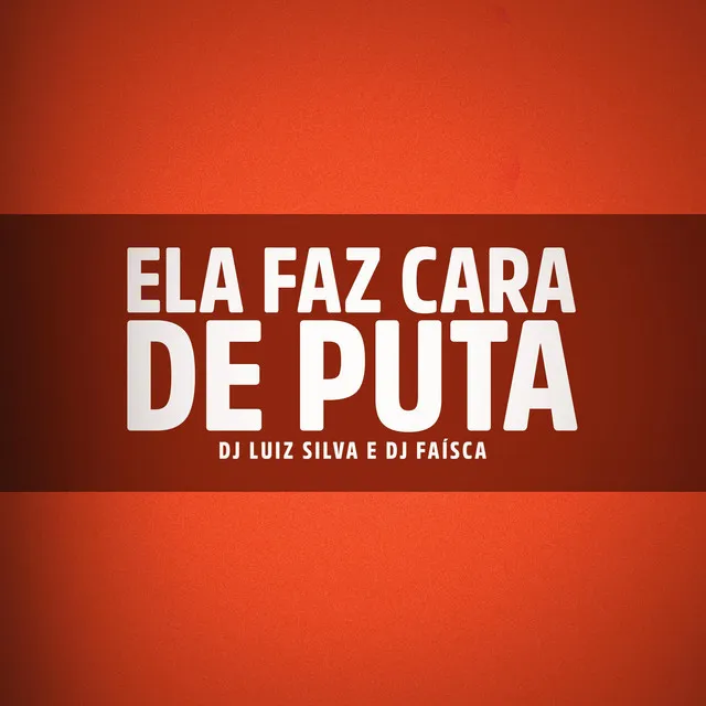 Ela Faz Cara de Puta