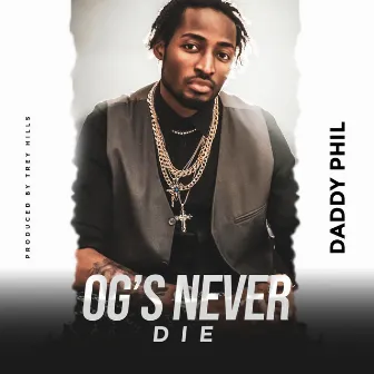 OG's Never Die by Daddy Phil