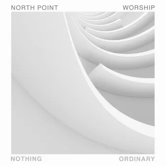 Nothing Ordinary by North Point Worship