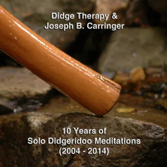 10 Years of Solo Didgeridoo Meditations (2004 - 2014) by Didge Therapy