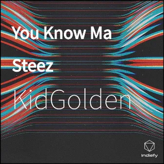 You Know Ma Steez by KidGolden