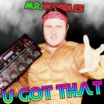 U Got That by Mr. Wobbles