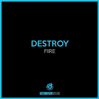 Fire by Destroy