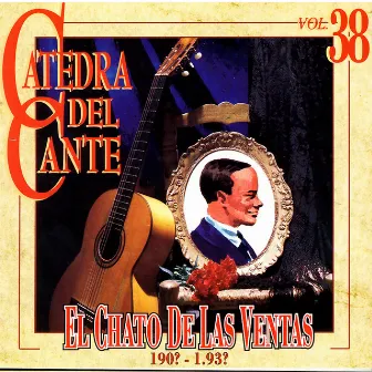 Catedra Del Cante, Vol. 38: El Chato De Las Ventas by El Chato De Las Ventas