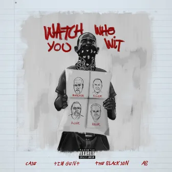 Watch Who You Wit (feat. Tim Gent, AB, The BlackSon & Case) by Ron Gilmore