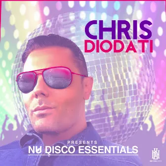 Chris Diodati Presents Nu Disco Essentials by Chris Diodati