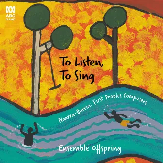 To Listen, To Sing - Ngarra-Burria: First Peoples Composers by Ensemble Offspring