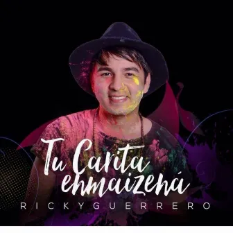 Tu Carita Enmaizená by Ricky Guerrero