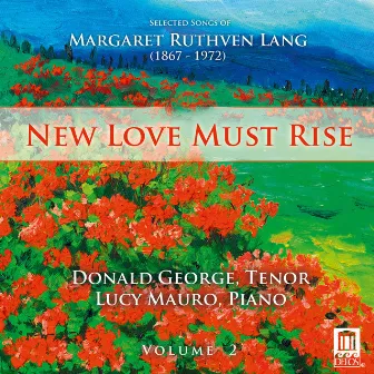 New Love Must Rise: Selected Songs of Margaret Ruthven Lang, Vol. 2 by Donald George