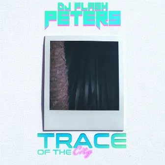 Trace Of The City by DJ Flash Peters