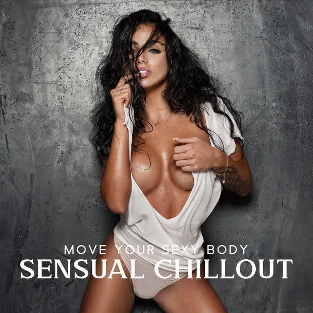 Move Your Sexy Body: Sexy Chillout Electronic Ambience