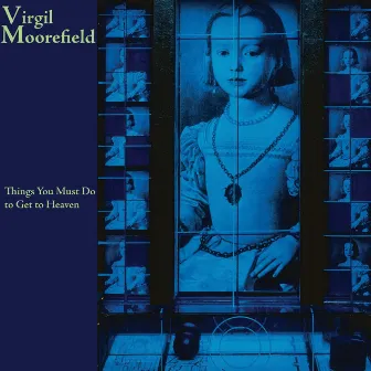 Moorefield, V.: Things You Must Do to Get to Heaven by Virgil Moorefield