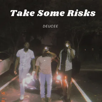 Take Some Risks by Its Deucee