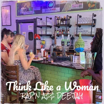 Think Like a Woman by RAP’N A$$ DEEJAY