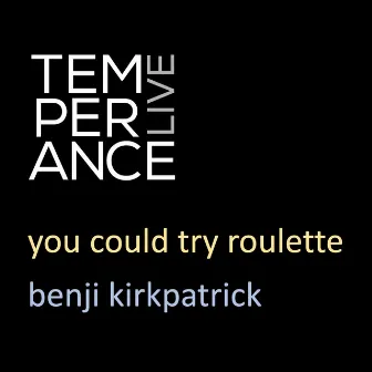 You Could Try Roulette (Live at Temperance) by Benji Kirkpatrick