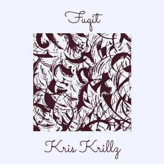 Fuqit by Kris Krillz