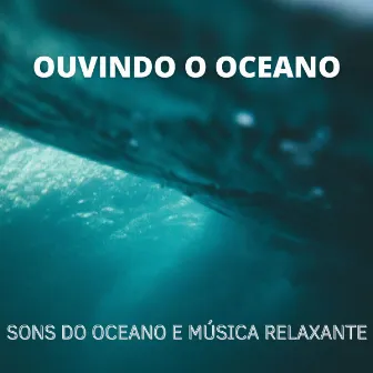 Ouvindo o Oceano: Sons Do Oceano e Música Relaxante by Momento