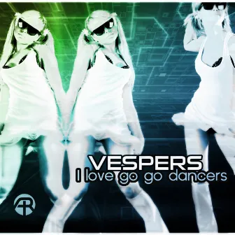 I Love Go Go Dancers by Vespers