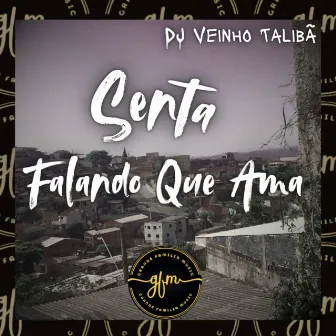 Senta Falando Que Ama by DJ Veinho Talibã