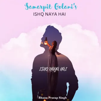 Ishq Naya Hai by Bhanu Pratap Singh