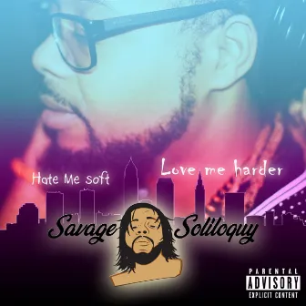 Hate Me Soft Love Me Harder by Savage Soliloquy