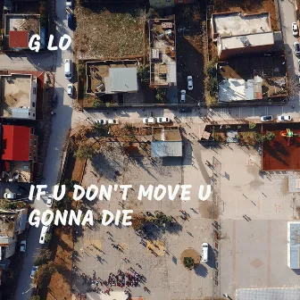 If U Don't Move U Gonna Die by G Lo