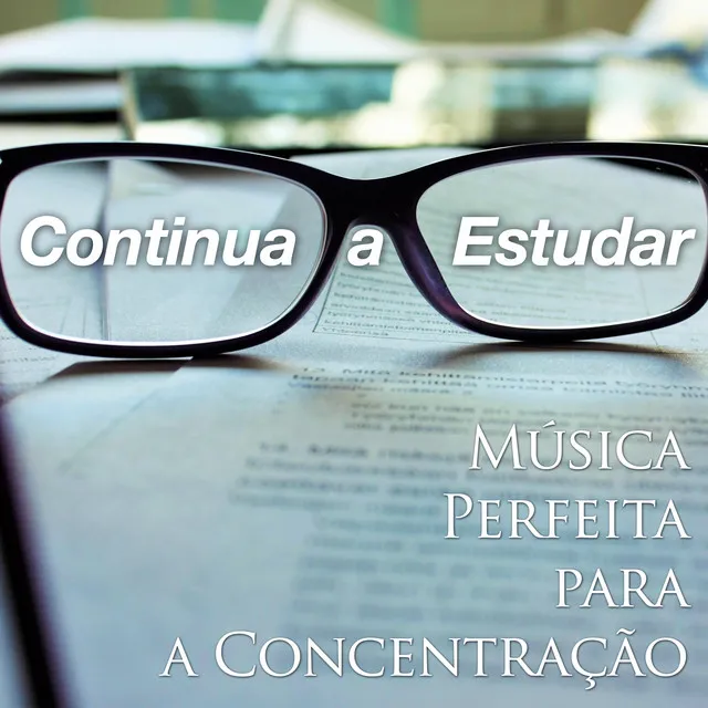 Continua a Estudar - Música Perfeita para a Concentração, Foco e poder da Mente