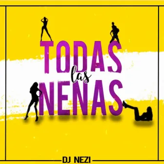 Todas Las Nenas by DJ Nezi MX