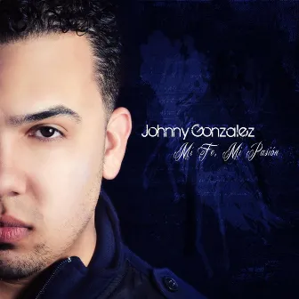 Mi Fe Mi Pasion by Johnny González