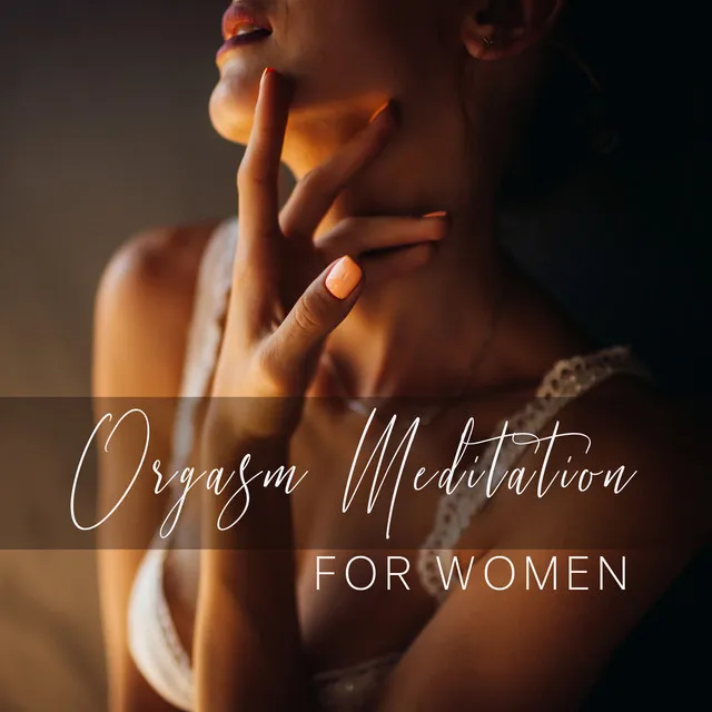 Orgasm Meditation For Women: Become Orgasmic with Tantra Meditation