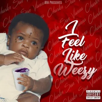 I Feel Like Weezy by Charlos San Vanna