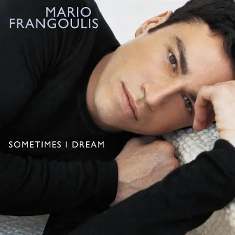 Sometimes I Dream by Mario Frangoulis