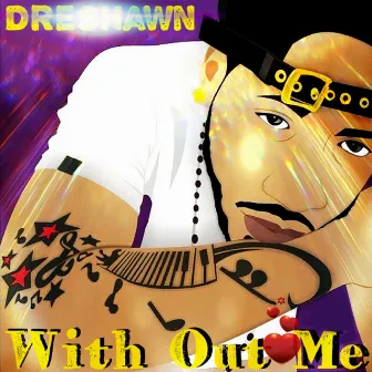 With Out Me by Dreshawn Greene