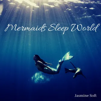 Mermaids Sleep World: Ocean Waves Mood by Jasmine Soft