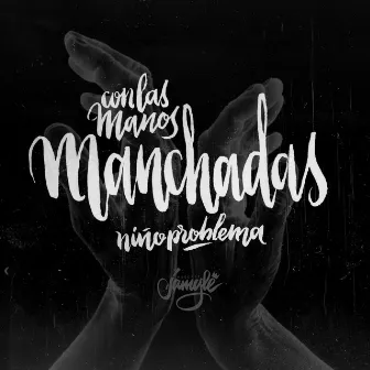 Con las Manos Manchadas by Niñoproblema