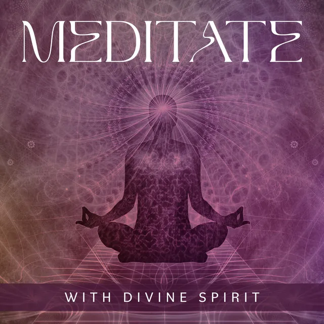 Meditate with Divine Spirit: Angelical Sounds for Meditation