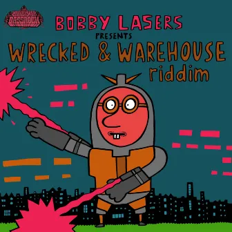 Wrecked / Warehouse Riddim by Bobby Lasers