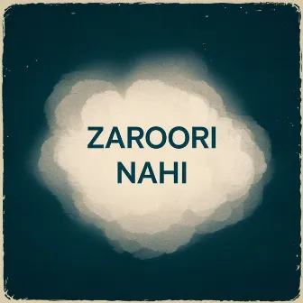 Zaroori Nahi by Naved Jafar