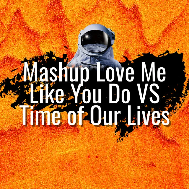 Mashup Love Me Like You Do VS Time of Our Lives (DJ Mix)