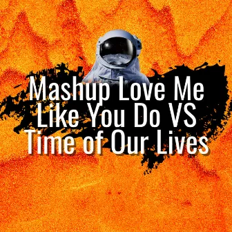 Mashup Love Me Like You Do VS Time of Our Lives (DJ Mix) by Lipa DJ