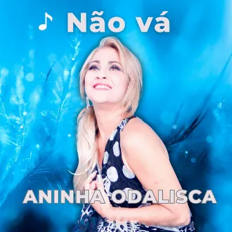 Não Vá by Aninha Odalisca