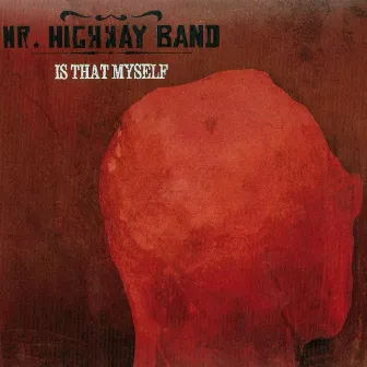 Is That Myself by Mr. Highway Band